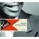 B.B. KING / B.B.キング / SWEET LITTLE ANGEL: SELECTED SINGLES 1954-1957
