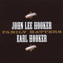 JOHN LEE HOOKER AND EARL HOOKER / FAMILY MATTERS