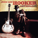 JOHN LEE HOOKER / ジョン・リー・フッカー / 50 YEARS : JOHN LEE HOOKER ANTHOLOGY