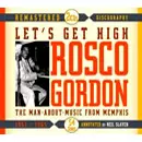 ROSCO GORDON / ロスコー・ゴードン / LET'S GET HIGH