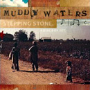 V.A. (MUDDY WATERS: STEPPIN' STONE) / MUDDY WATERS: STEPPIN' STONE