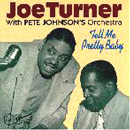 JOE TURNER WITH PETE JOHNSON'S ORCHESTRA / TELL ME PRETTY BABY