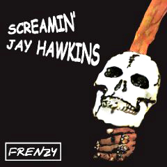 SCREAMIN' JAY HAWKINS / スクリーミン・ジェイ・ホーキンス / FRENZY