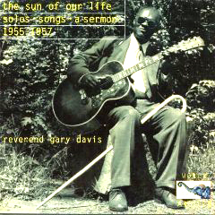 REV. GARY DAVIS / レヴァランド・ゲイリー・デイヴィス / THE SUN OF OUR LIFE: SOLOS SONGS A SERMON 1955-1957