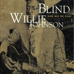 BLIND WILLIE JOHNSON / ブラインド・ウィリー・ジョンソン / DARK WAS THE NIGHT