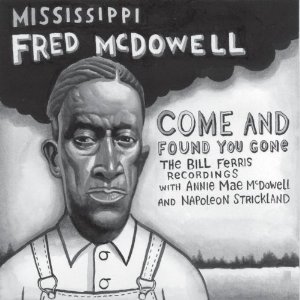 FRED MCDOWELL / フレッド・マクダウェル / COME AND FOUND YOU GONE  / カム・アンド・ファウンド・ユー・ゴーン (国内帯 解説付 直輸入盤)