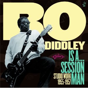 BO DIDDLEY / ボ・ディドリー / IS A SESSION MAN: STUDIO WORK 1955 - 1957  / ボ・ディドリー・イズ・ア・セッションマン (国内帯 解説付 直輸入盤)