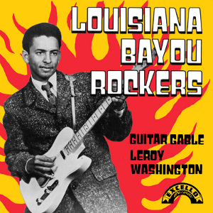 GUITAR GABLE + LEROY WASHINGTON / ギター・ゲーブル+リロイ・ワシントン / LOUISIANA BAYOU ROCKERS (CD-R)