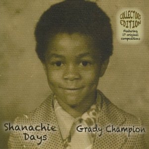 GRADY CHAMPION / グラディ・チャンピオン / SHANACHIE DAYS  / シャナキー・デイズ (国内帯 解説付 直輸入盤)
