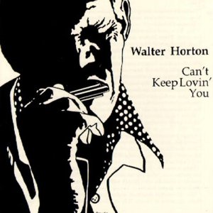 BIG WALTER HORTON / ビッグ・ウォルター・ホートン / CAN'T KEEP LOVIN' YOU / キャント・キープ・ラヴィン・ユー (国内帯 解説付 直輸入盤)