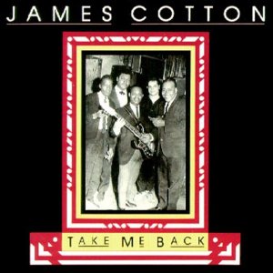 JAMES COTTON / ジェイムズ・コットン / TAKE ME BACK / テイク・ミー・バック (国内帯 解説付 直輸入盤)