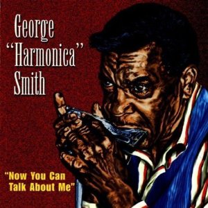 GEORGE HARMONICA SMITH / ジョージ・スミス / NOW YOU CAN'T TALK ABOUT ME / ナウ・ユー・キャント・トーク・アバウト・ミー (国内帯 解説付 直輸入盤)