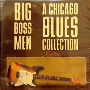 V.A. (BIG BOSS MEN) / BIG BOSS MEN: A CHICAGO BLUES COLLECTION