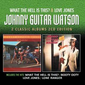 JOHNNY GUITAR WATSON / ジョニー・ギター・ワトスン / WHAT THE HELL IS THIS + LOVE JONES (2CD)