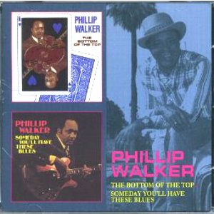 PHILLIP WALKER / フィリップ・ウォーカー / THE BOTTOM OF THE TOP + SOMEDAY YOU'LL HAVE THESE BLUES (2 ON 1)