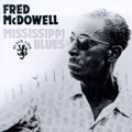 FRED MCDOWELL / フレッド・マクダウェル / MISSISSIPPI BLUES