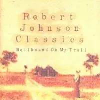 ROBERT JOHNSON CLASSICS : HELLHOUND ON MY TRAIL / ザ・ロバート