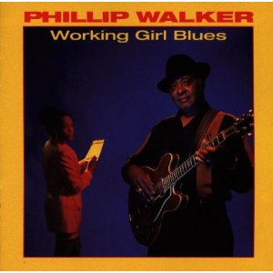PHILLIP WALKER / フィリップ・ウォーカー / WORKING GIRL BLUES