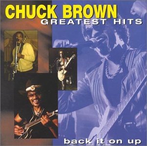 CHUCK BROWN / チャック・ブラウン / BACK IT ON UP : GREATEST HITS 
