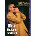 ROD PIAZZA & THE MIGHTY FLYERS / ロッド・ピアッツァ / BIG BLUES PARTY