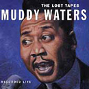 MUDDY WATERS / マディ・ウォーターズ / LOST TAPES