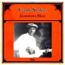 FRANK STOKES / フランク・ストークス / DOWNTOWN BLUES