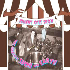JOHNNY OTIS SHOW / ジョニー・オーティス・ショウ / THE GREATEST SHOW ON EARTH