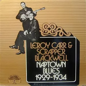 LEROY CARR AND SCRAPPER BLACKWELL / LEROY CARR & SCRAPPER BLACKWELL / NAPTOWN BLUES 1929-1934 (LP)