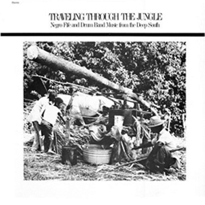 V.A. (TRAVELING THROUGH THE JUNGLE) / TRAVELING THROUGH THE JUNGLE: NEGRO FIFE AND DRUM BAND MUSIC FROM THE DEEP SOUTH (LP 180G)