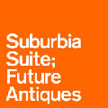 SUBURBIA SUITE / サバービア・スィート / Future Antiques