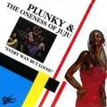 PLUNKY & ONENESS OF JUJU / EVERY WAY BUT LOOSE