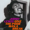 JIMMY LEWIS / ジミー・ルイス / GIVE THE POOR MAN A BREAK