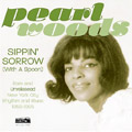 PEARL WOODS / SIPPIN' SORROW(WITH A SPOON): RARE AND UNRELEASED NEW YORK CITY RHYTHM AND BLUES 1958-1965