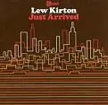 LEW KIRTON / ルー・カートン / JUST ARRIVED