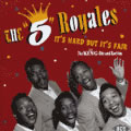 5 ROYALES / ファイヴ・ロイヤルズ / IT'S HARD BUT IT'S FAIR - THE KING HITS AND RARITIES
