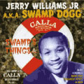 JERRY WILLIAMS JR. AKA SWAMP DOGG / SWAMP'S THINGS... THE COMPLETE CALLA RECORDINGS PLUS!