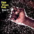 PAPA GROWS FUNK / パパ・グロウズ・ファンク / DOIN IT