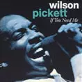 WILSON PICKETT / ウィルソン・ピケット / IF YOU NEED ME