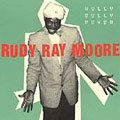RUDY RAY MOORE / ルディ・レイ・ムーア / HULLY GULLY FEVER