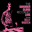 WOODEN GLASS FEATURING BILLY WOOTEN / ウドゥン・グラス・フィーチャリング・ビリー・ウッテン / ウドゥン・グラス・フィーチャリング・ビリー・ウッテン: ライヴ 