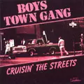 BOYS TOWN GANG / ボーイズ・タウン・ギャング / CRUISIN' THE STREETS