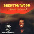 BRENTON WOOD / ブレントン・ウッド / BETTER BELIEVE IT