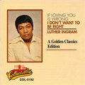 LUTHER INGRAM / ルーサー・イングラム / IF LOVING YOU IS WRONG: GOLDEN CLASSICS