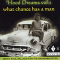 V.A.(HOOD DREAMS) / HOOD DREAMS VOL.1: WHAT CHANCE HAS A MAN - SWEET SOUL BALLADS FOR THE BROKEN HEARTED