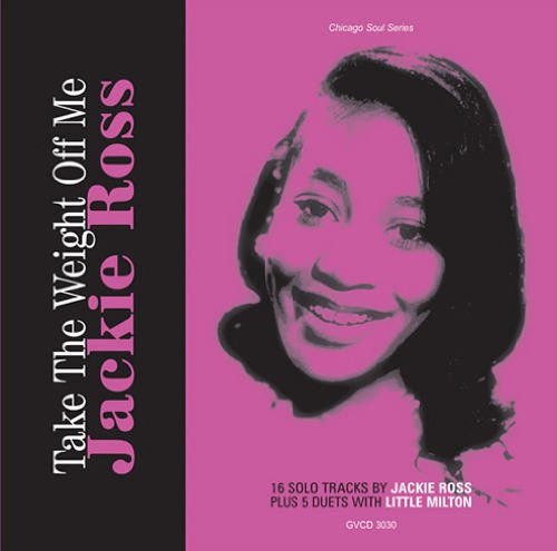 JACKIE ROSS / ジャッキー・ロス / TAKE THE WEIGHT OFF ME: 16 SOLO TRACKS BY JACKIE ROSS PLUS 5 DUETS WITH LITTLE MILTON