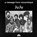 JUJU (ONENESS OF JUJU) / ジュジュ / ア・メッセージ・フロム・モザンビーク