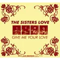 SISTERS LOVE / シスターズ・ラヴ / GIVE ME YOUR LOVE