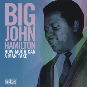 BIG JOHN HAMILTON / ビッグ・ジョン・ハミルトン / HOW MUCH CAN A MAN TAKE