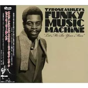 TYRONE ASHLEY'S FUNKY MUSIC MACHINE / タイロン・アシュレイズ・ファンキー・ミュージック・マシーン / LET ME BE YOUR MAN / レット・ミー・ビー・ユア・マン (国内盤 帯 解説付)