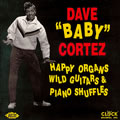 DAVE BABY CORTEZ / デイヴ・ベイビー・コルテス / HAPPY ORGANS WILD GUITARS & PIANO SHUFFLES